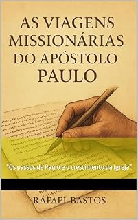 Livro As Viagens missionarias do Apostolo Paulo : “Os passos de Paulo e o crescimento da Igreja”