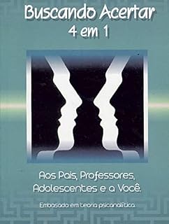 Livro Buscando Acertar 4 em 1: Aos Pais, Professores, Adolescentes e a Você.