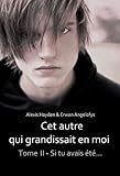 Cet autre qui grandissait en moi - Tome 2 - Si tu avais été... (Edition 2013) (French Edition) by Alexis Hayden, Erwan Angelofys
