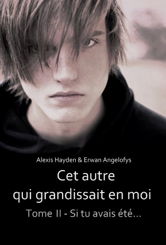 Cet autre qui grandissait en moi - Tome 2 - Si tu avais été... (Edition 2013) (French Edition) by Alexis Hayden