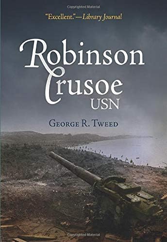 Robinson Crusoe, USN: The Adventures of George R. Tweed Rm1c on Japanese-Held Guam (America Reads: Rediscovered Fiction and Nonfiction from Key Periods in American History)