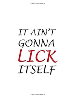 Valentines Day Notebook It Ain T Gonna Lick Itself Hilarious Dirty Valentine S Gift Idea For Boyfriend Journal For Writing Notes Gifts Valentines Day 9781656766632 Amazon Com Books