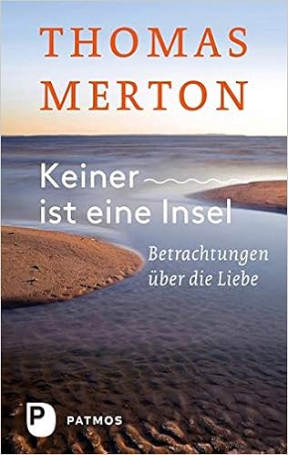 Keiner Ist Eine Insel Betrachtungen Uber Die Liebe Amazon De Thomas Merton Bucher