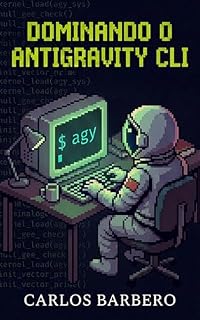 Livro Dominando o Antigravity CLI: O Cockpit do Desenvolvedor de Alta Performance no Terminal