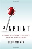 Pinpoint: How GPS Is Changing Technology, Culture, and Our Minds
