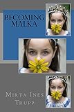 Becoming Malka by Mirta Ines Trupp