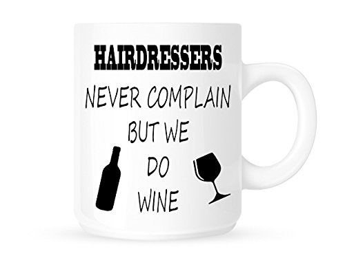 Hairdressers Never Complain But We Do Wine - Funny Novelty Tea/Coffee Mug/Cup - Great Gift Idea