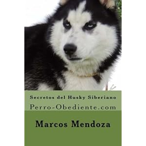 Secretos del Husky Siberiano: Perro-Obediente.com (Spanish Edition)