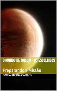 Livro O Mundo de Zorium - Os Escolhidos: Preparando a Missão