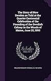 The Story of New Sweden as Told at the Quarter Centennial Celebration of the Founding of the Swedish by