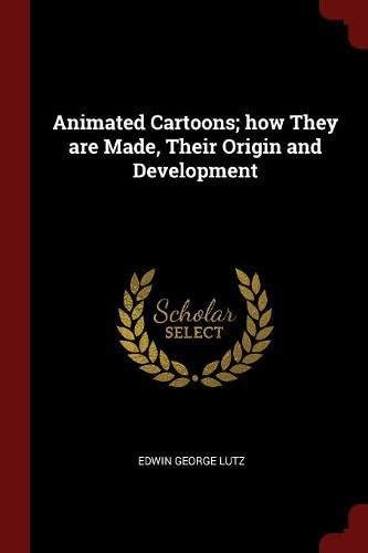 Animated Cartoons; how They are Made, Their Origin and Development Paperback – August 21, 2017