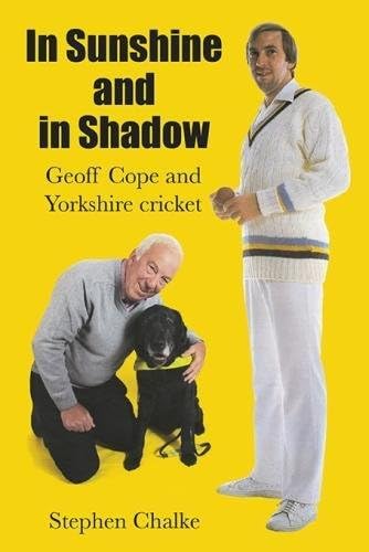 In Sunshine and in Shadow: Geoff Cope and Yorkshire Cricket
