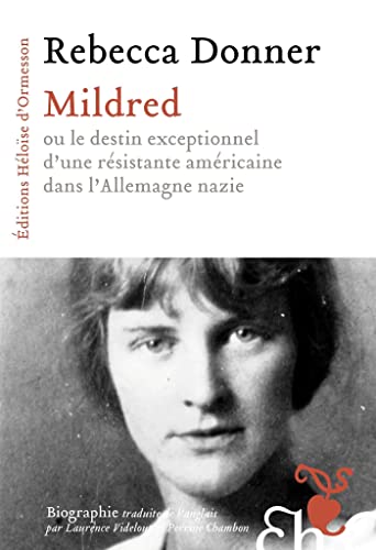 Mildred ou le destin exceptionnel d une résistante américaine dans l Allemagne nazie (Essais) (French Edition)