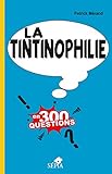 La Tintinophilie en 300 questions [Tintin] (HA.ZOOM S/HERGE) (French Edition) by 