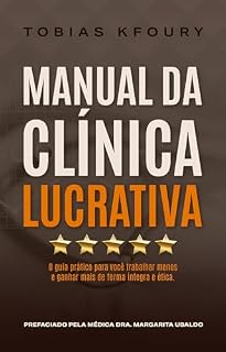 Livro Manual da Clínica Lucrativa: O guia prático para você trabalhar menos e ganhar mais de forma íntegra e ética