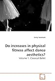 Image de Do increases in physical fitness affect dance aesthetics?: Volume 1: Classical Ballet