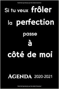 Agenda 21 Si Tu Veux Froler La Perfection Passe A Cote De Moi Citation Drole Du 1er Septembre Au 5 Juillet French Edition Edition Ellen S Amazon Com Books
