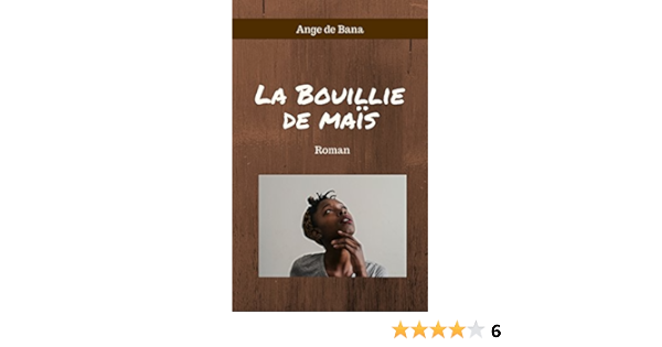 La Bouillie De Mais Roman French Edition Kindle Edition By De Bana Ange Literature Fiction Kindle Ebooks Amazon Com