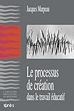 Le processus de création dans le travail éducatif (L'éducation spécialisée au quotidien) (Frenc by 