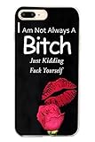 Hard Protective Apple Iphone 7 Plus Case Cover 5.5 Inch I am not Always a Bitch Just Kidding Fuck Yourself