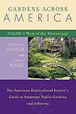 Gardens Across America, West of the Mississippi: The American Horticultural Society's Guide to American Public Gardens and Arboreta (Volume II) by John J. Russell, Thomas S. Spencer