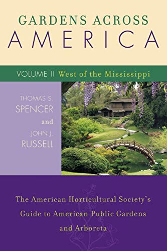 Gardens Across America, West of the Mississippi: The American Horticultural Society's Guide to American Public Gardens and Arboreta (Volume II) by John J. Russell, Thomas S. Spencer