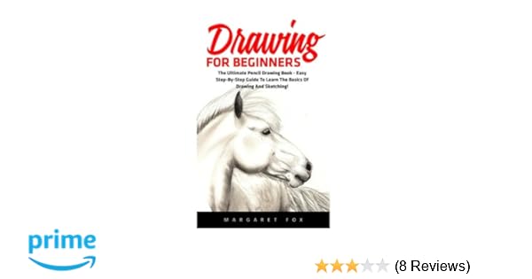Drawing For Beginners The Ultimate Pencil Drawing Book