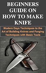BEGINNERS GUIDE ON HOW TO MAKE KNIFE: Modern Days