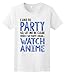 I Love to Party I Mean Watch Anime Ladies T-Shirt