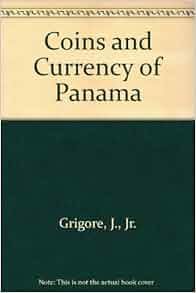 Coins And Currency Of Panama J Jr Grigore