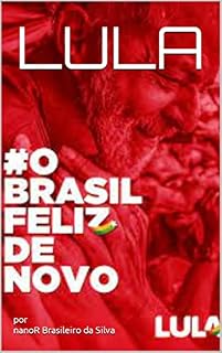LULA: Brasil FELIZ de Novo!