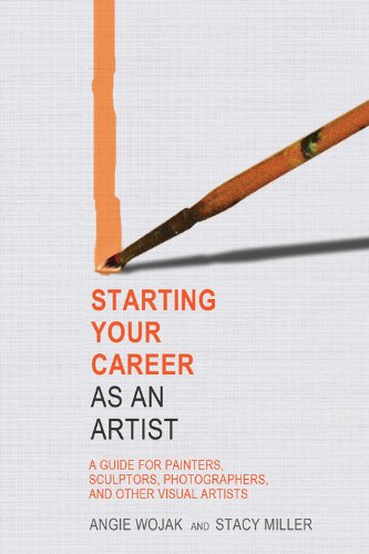 Download Starting Your Career as an Artist: A Guide for Painters, Sculptors, Photographers, and Other Visual Artists