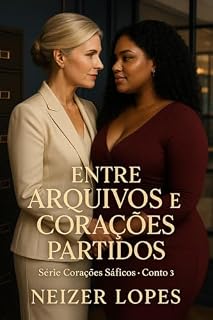 Livro Entre Arquivos e Corações Partidos: Conto 3 da série: Corações Sáficos