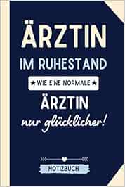 ÄRZTIN IM RUHESTAND WIE EINE NORMALE ÄRZTIN NUR GLÜCKLICHER! NOTIZBUCH