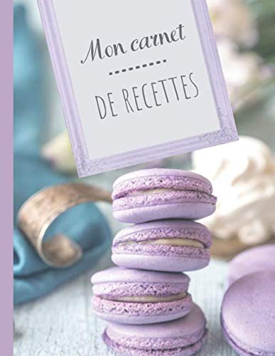 Mon Carnet De Recettes Macarons Patisserie Dessert Livre De Cuisine Personnalisable Cahier De Recettes A Remplir Fiches Recettes Vierges A De Recettes A Remplir Xxl French Edition Petit