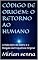 Livro CÓDIGO DE ORIGEM: O RETORNO AO HUMANO : A Vida Além da Matrix e o Resgate da Frequência Original