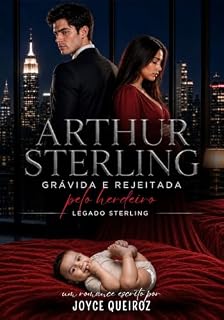 Livro ARTHUR STERLING: Grávida e Rejeitada Pelo Herdeiro (LEGADO STERLING Livro 2)