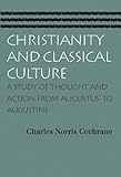 By Charles Norris Cochrane Christianity and Classical Culture (Reprint)