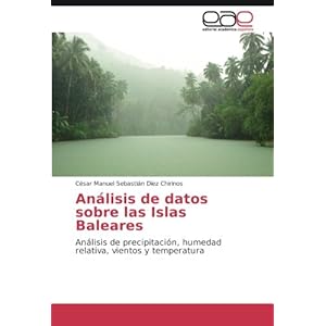Análisis de datos sobre las Islas Baleares: Análisis de precipitación, humedad relativa, vientos y temperatura (Spanish Edition)
