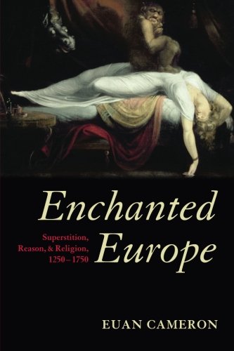 Enchanted Europe Superstition, Reason, and Religion 1250-1750 (Paperback)