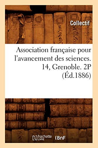 Association Française Pour l'Avancement Des Sciences. 14, Grenoble. 2p (Éd.1886) (French Edition)