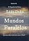 Livro Mundos Paralelos: Quantas vidas ainda nós temos lá fora?