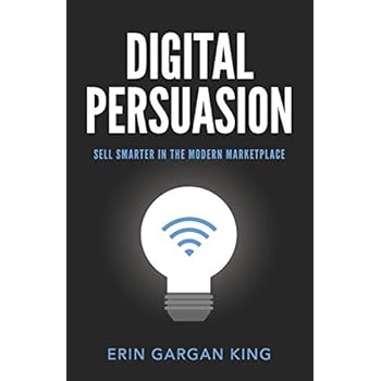 Digital Persuasion: Sell Smarter in the Modern Marketplace Digital Persuasion: Sell Smarter in the Modern Marketplace