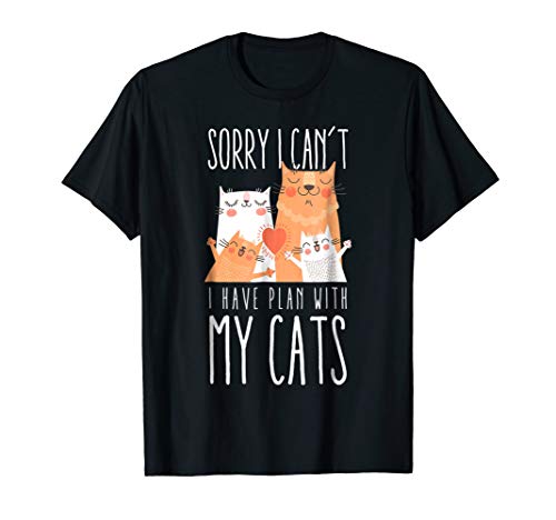 Sorry I Can't I Have Plan With My Cats Today T-Shirt