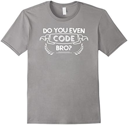 Men's Do You Even Code Bro? Funny Computer Programming Geek Shirt Medium Slate