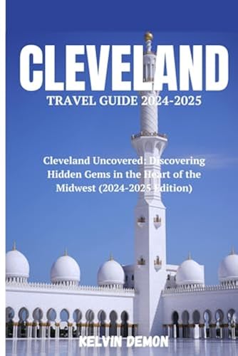 Cleveland Travel Guide 2024-2025: Cleveland Uncovered: Discovering ...