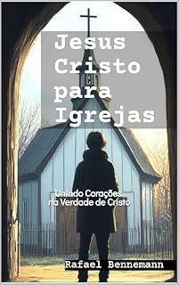 Livro Jesus Cristo para Igrejas: Unindo Corações na Verdade de Cristo