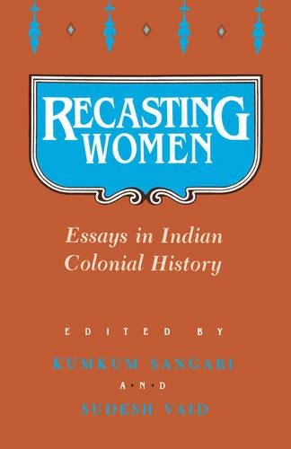 Recasting Women: Essays in Indian Colonial History