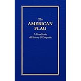 The American Flag: A Handbook of History & Etiquette (Books of American Wisdom)