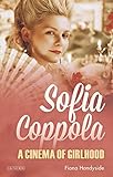 Sofia Coppola: A Cinema of Girlhood (International Library of the Moving Image) by 